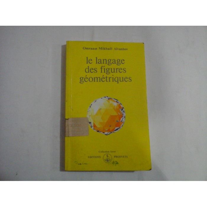 LE LANGAGE DES FIGURES GEOMETRIQUE - OMRAAM MIKHAEL AIVANHOV LE LANGAGE DES FIGURES GEOMETRIQUE - OMRAAM MIKHAEL AIVANHOV